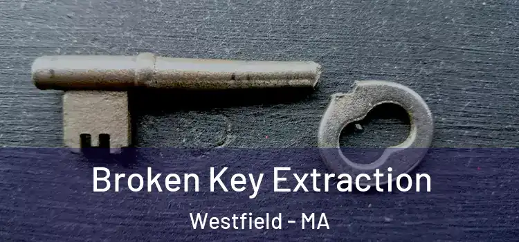 Broken Key Extraction Westfield - MA