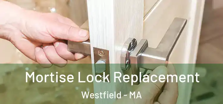 Mortise Lock Replacement Westfield - MA