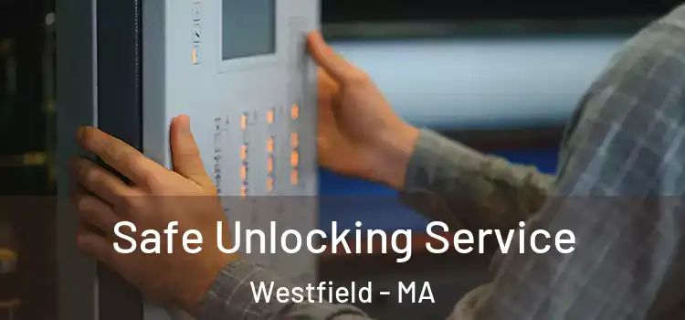 Safe Unlocking Service Westfield - MA